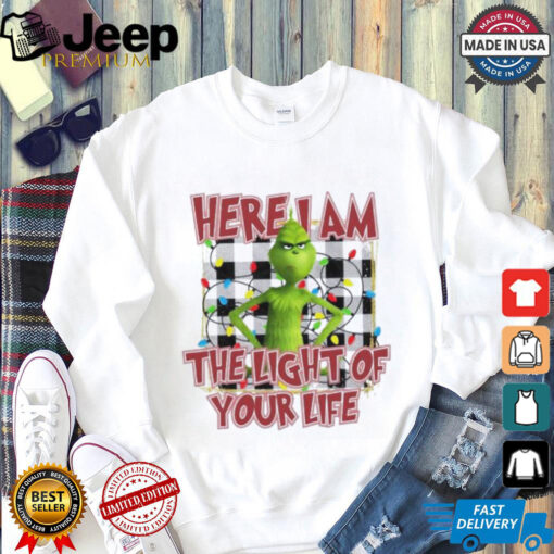 Grinch here I am the light of your life Christmas shirt