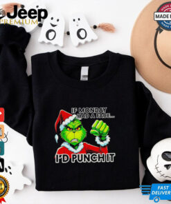 Grinch if monday had a face I’d punch it Christmas shirt