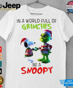 Grinch in a world full of Grinches be a Snoopy T Shirt