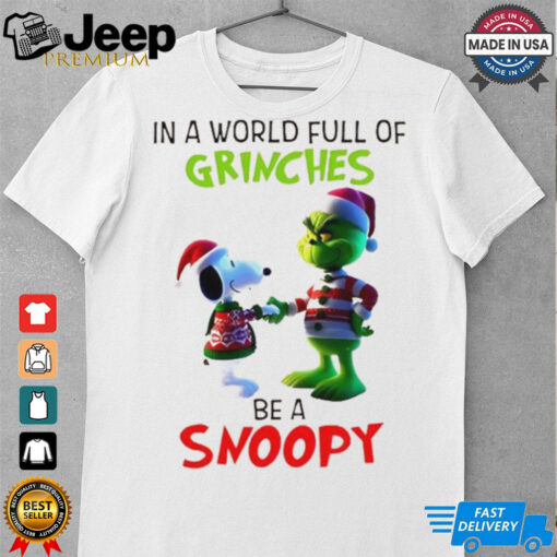 Grinch in a world full of Grinches be a Snoopy T Shirt