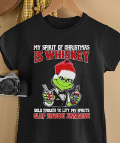 Grinch my spirit of Christmas is whiskey bold enough to lift my spirit slap anyone annoying Christmas shirt