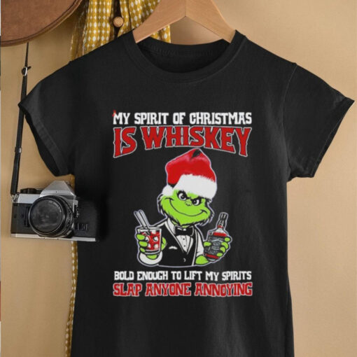 Grinch my spirit of Christmas is whiskey bold enough to lift my spirit slap anyone annoying Christmas shirt