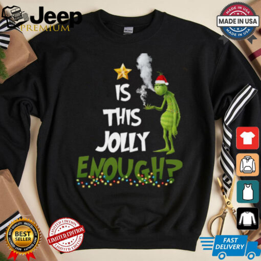 Grinch smoke Cannabis is this Jolly Enough Christmas shirt