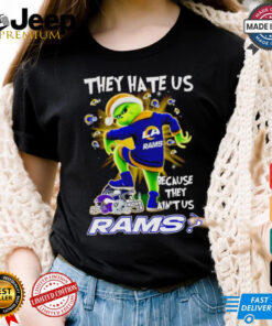 Grinch they hate us because they ain’t us Los Angeles Rams shirt