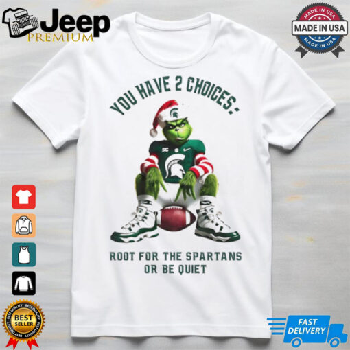 Grinch you have 2 choices root for the Spartans or be quiet Christmas sweater