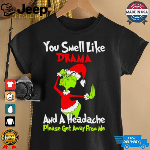 Grinch you smell like drama and a headache please get away from me Christmas shirt