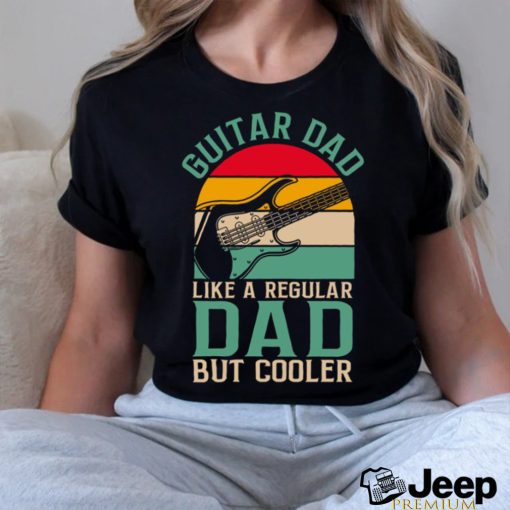 Guitar Dad Like A Regular Dad Father_s Day shirt