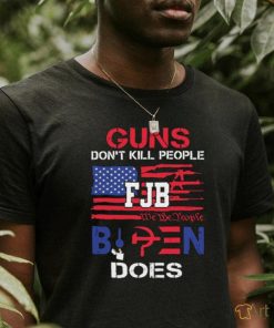 Guns Don’t Kill People FJB We The People Biden Does Shirt