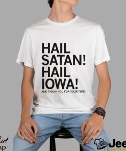 Hail Satan hail Iowa and thank you for your time shirt