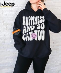 Happiness And So Can You Shirt