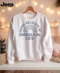 Happy Believer Of Diabolical Lies Shirt