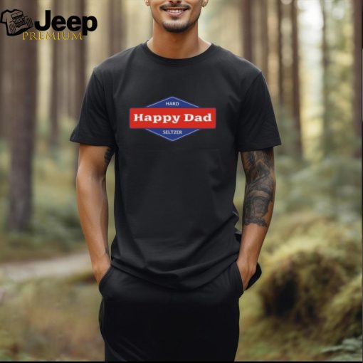 Happy Dad Hard Seltzer Shirt