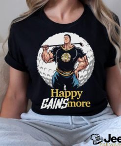 Happy Gains More Tee Shirt