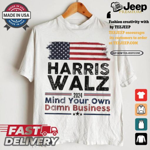 Harris Walz 2024 Mind Your Own Damn Business For New Us President America Flag T shirt