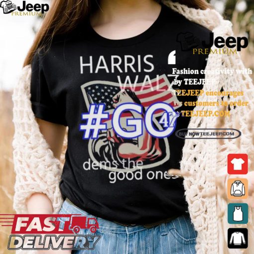 Harris Walz Go 47 Dems The Good Ones Strong Hand Us Flag T shirt