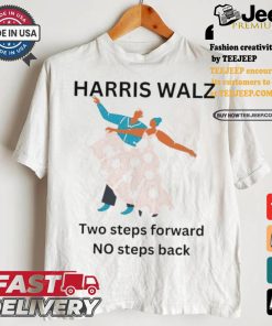 Harris Walz Two Steps Forward One Step Back 2024 Shirt