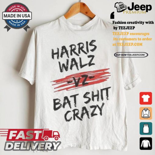 Harris Walz Vz Bat Shit Crazy 2024 Presidential Election T shirt