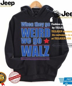 Harris Walz When They Go Weird We Go Walz T Shirt