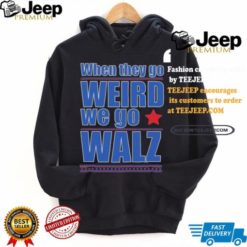 Harris Walz When They Go Weird We Go Walz T Shirt