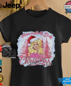 Have A Holly Dolly Christmas 2024 Shirt