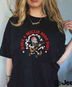 Have A Willie Nelson Nice shirt