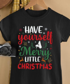 Have Yourself A Merry Little Christmas Days shirt