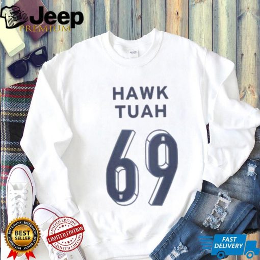 Hawk Tuah 69 Shirt