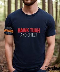 Hawk Tuah And Chill T Shirt