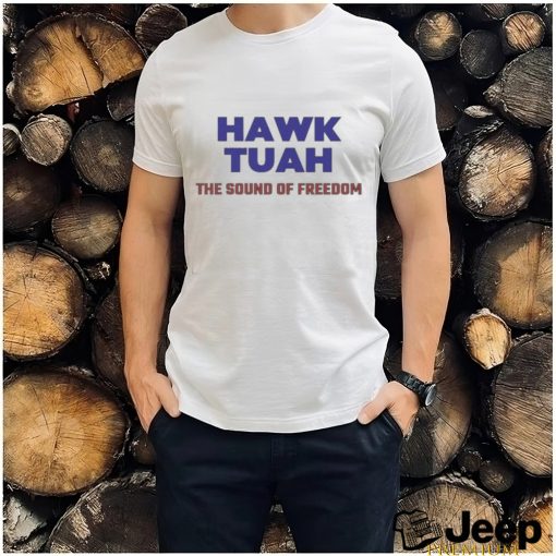 Hawk Tuah – The Sound Of Freedom 24 Shirt