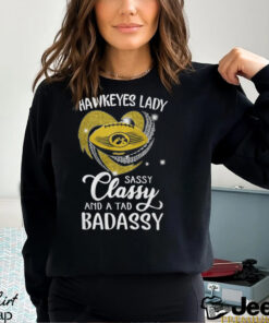 Hawkeyes Laydy Sassy Classy And A Tad Badassy Shirt