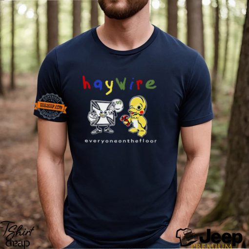 Haywire Everyone On The Floor T Shirt