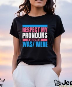 Hazel Appleyard Respect My Pronouns Or Yours Will Be Was Were Shirt