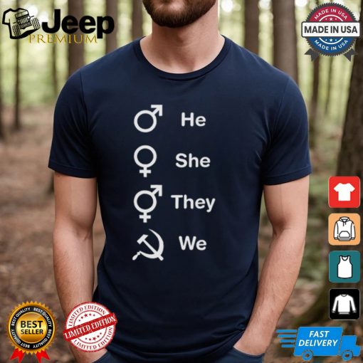 He She They We Shirt