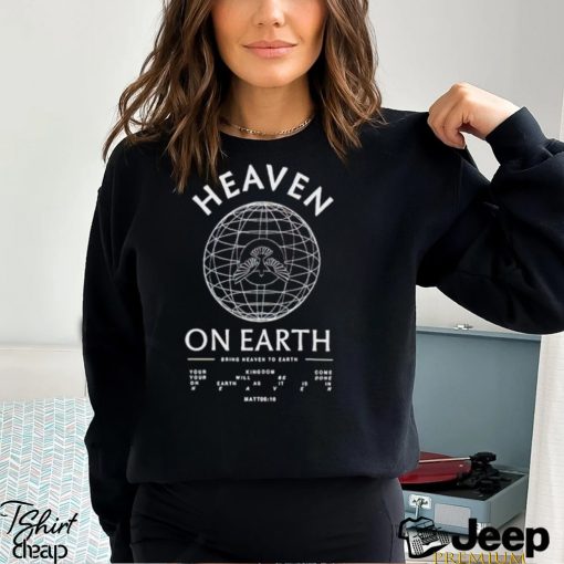 Heaven On Earth Bring Heaven To Earth shirt