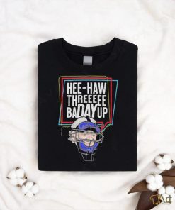 Hee Haw Thre Badayup shirt