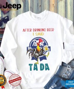 Heihei after drinking beer Pabst Blue Ribbon I said tada shirt