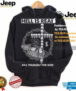 Hell is Real – Kill Yourself For God Shirt