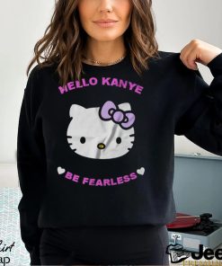 Hello Kanye Be Fearless T Shirt