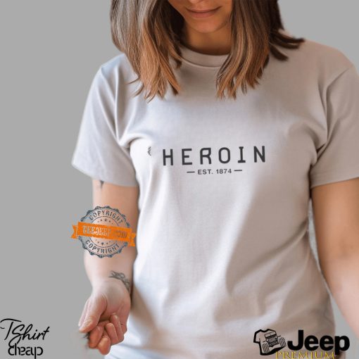 Heroin Est 1874 Shirt