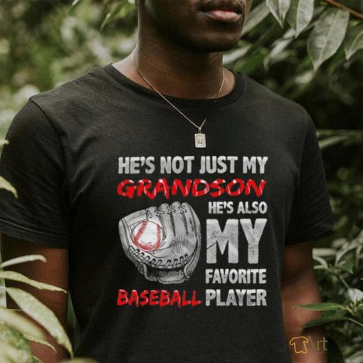 He’s not just my grandson he’s also my favorite baseball player shirt