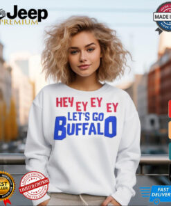 Hey Ey Ey Ey Ey Let’s Go Buffalo Shirt