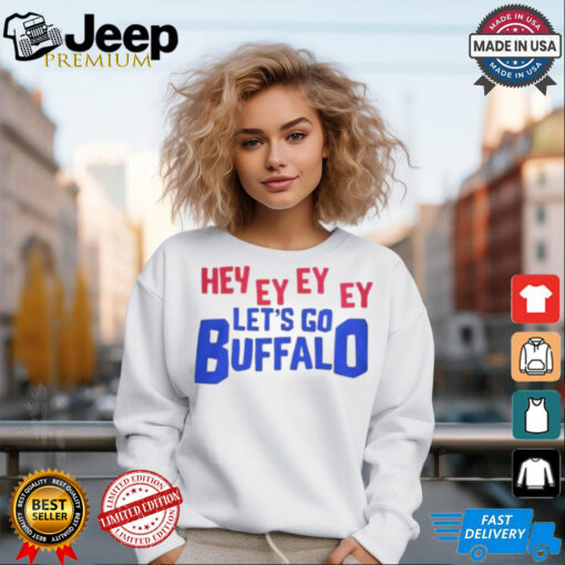 Hey Ey Ey Ey Ey Let’s Go Buffalo Shirt