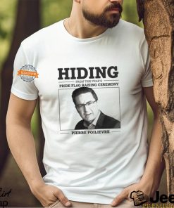 Hiding From This Year’s Pride Flag Raising Ceremony Pierre Poilievre Shirt