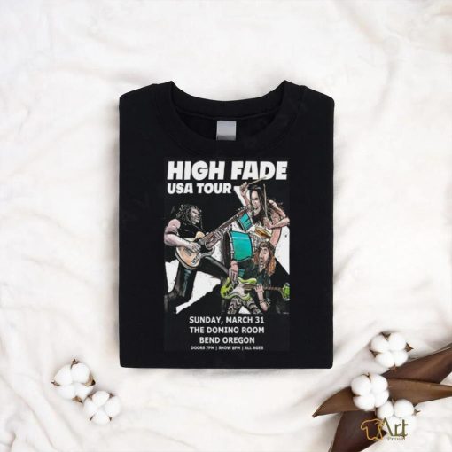 High Fade March 31 2024 The Domino Room Bend OR Poster shirt