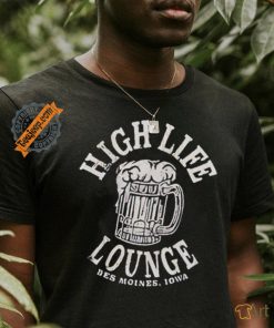 High life lounge beer Des Moines Iowa shirt