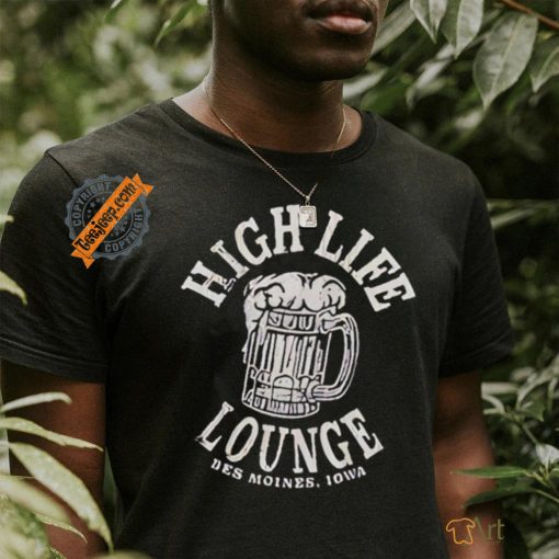 High life lounge beer Des Moines Iowa shirt