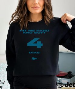 Hit Me Hard And Soft 4 Dias Shirt