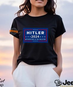 Hitler 2024 Antisemitism Is The Solution Shirt