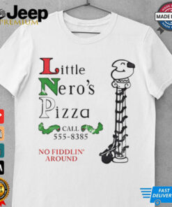 Little Nero’s Pizza call 555 8385 no fiddlin’ around shirt