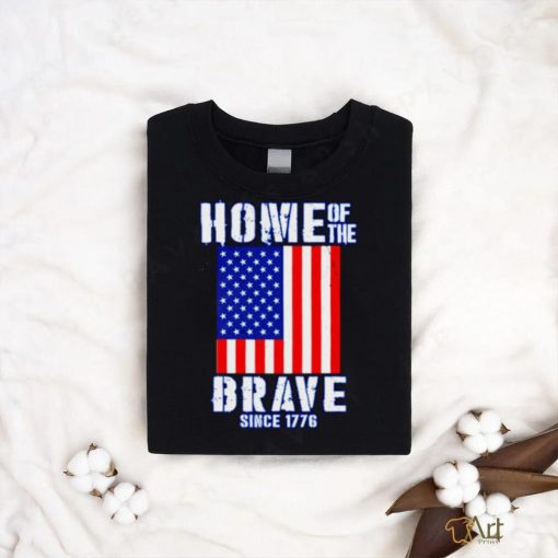 Home of The Brave Patriotic 4th of July American Slogan shirt